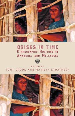 Crises in Time: Ethnographic Horizons in Amazonia and Melanesia - cover