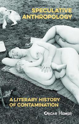 Speculative Anthropology: A Literary History of Contamination - Oscar Hemer - cover