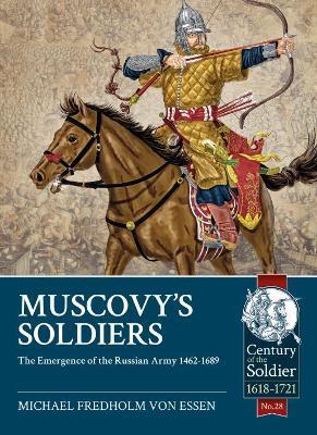 Muscovy's Soldiers: The Emergence of the Russian Army 1462-1689 - Michael Fredholm von Essen - cover