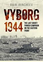 Vyborg 1944: The Last Soviet-Finnish Campaign on the Eastern Front