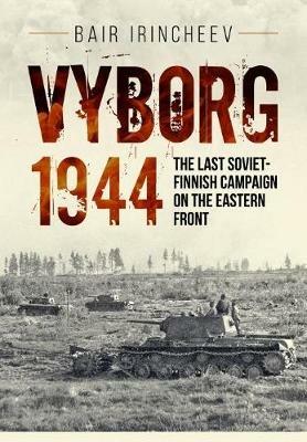 Vyborg 1944: The Last Soviet-Finnish Campaign on the Eastern Front - Bair Irincheev - cover