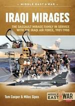 Iraqi Mirages: Dassault Mirage Family in Service with Iraqi Air Force, 1981-1988