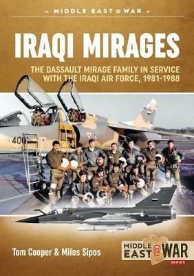 Iraqi Mirages: Dassault Mirage Family in Service with Iraqi Air Force, 1981-1988 - Tom Cooper,Milos Sipos - cover