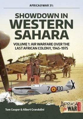 Showdown in Western Sahara Volume 1: Air Warfare Over the Last African Colony, 1945-1975 - Tom Cooper,Albert Grandolini - cover