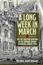 A Long Week in March: The 36th (Ulster) Division in the German Spring Offensive, March 1918