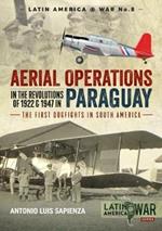 Aerial Operations in the Revolutions of 1922 and 1947 in Paraguay: The First Dogfights in South America