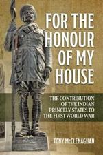 For the Honour of My House: The Contribution of the Indian Princely States to the First World War