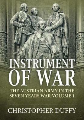 Instrument of War: The Austrian Army in the Seven Years War Volume 1 - Christopher Duffy - cover