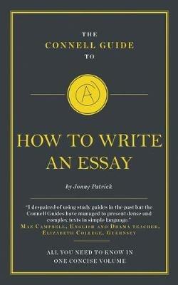 The Connell Guide To How To Write An Essay - Jonny Patrick - cover