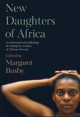New Daughters of Africa: An International Anthology of Writing by Women of African Descent - cover