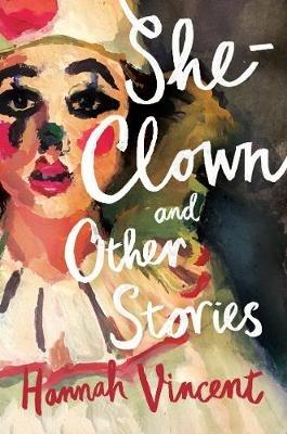 She-Clown, and other stories - Hannah Vincent - cover