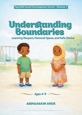 Understanding Boundaries: Learning Respect, Personal Space, and Safe Choice - Abdulhakim Sheik - cover