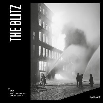 The Blitz: IWM Photography Collection - Ian Kikuchi - cover