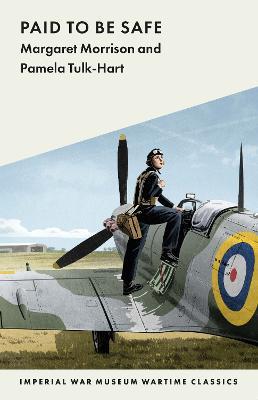 Paid to Be Safe: IWM Wartime Classic - Margaret Morrison,Pamela Tulk-Hart - cover