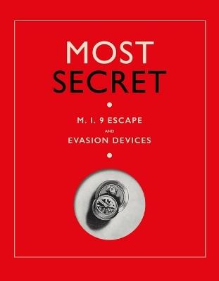 Most Secret: M.I.9 Escape and Evasion Devices - cover