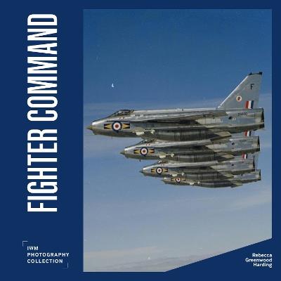 Fighter Command: IWM Photography Collection - Rebecca Greenwood Harding - cover