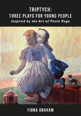Triptych: Three Plays For Young People: Inspired by the art of Paula Rego - Fiona Graham - cover