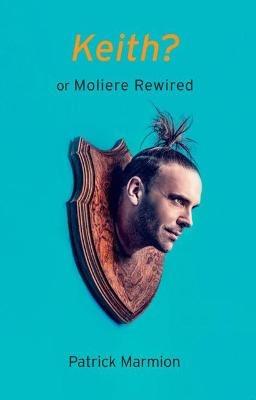 Keith?: Or Moliere Rewired - Patrick Marmion - cover
