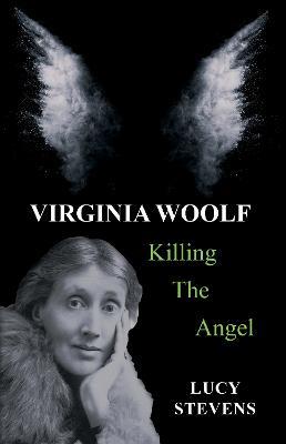 Virginia Woolf: Killing the Angel: a play - Lucy Stevens - cover