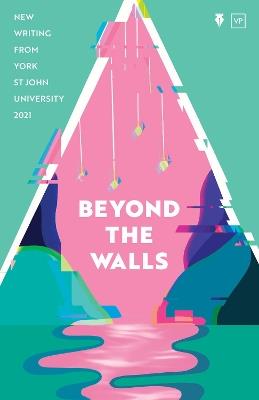 Beyond the Walls 2021: New Writing from York St John University - cover