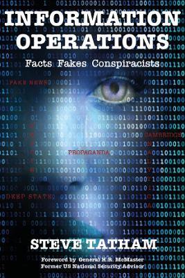 Information Operations: Facts Fakes Conspiracists - Steve Tatham - cover