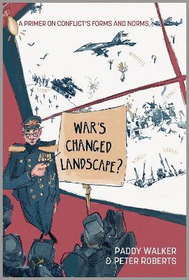 War's Changed Landscape?: A Primer on Conflict's Forms and Norms - Paddy Walker,Peter Roberts - cover