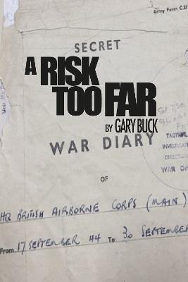 A Risk Too Far: A Psychological Autopsy of the Planning for Arnhem - Gary Buck - cover