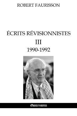 Ecrits revisionnistes III - 1990-1992 - Robert Faurisson - cover