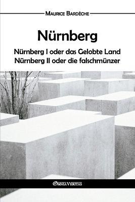 Nürnberg: oder das Gelobte Land und Nürnberg II oder die falschmünzer - Maurice Bardèche - cover