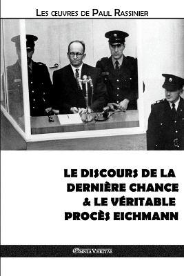 Le discours de la derniere chance & Le veritable proces Eichmann - Paul Rassinier - cover