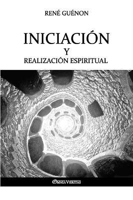 Iniciacion y Realizacion Espiritual - Rene Guenon - cover