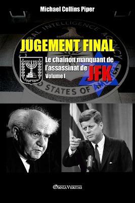 Jugement Final - Le chainon manquant de l'assassinat de JFK: Volume I - Michael Collins Piper - cover