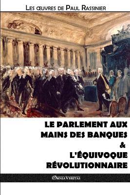 Le Parlement aux mains des banques & L'equivoque revolutionnaire - Paul Rassinier - cover