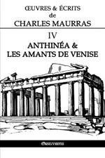 OEuvres et Ecrits de Charles Maurras IV: Anthinea & les Amants de Venise