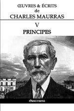 OEuvres et Ecrits de Charles Maurras V: Principes