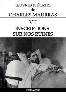 OEuvres et Ecrits de Charles Maurras VII: Inscriptions sur nos ruines - Charles Maurras - cover