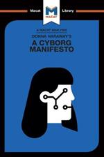 An Analysis of Donna Haraway's A Cyborg Manifesto: Science, Technology, and Socialist-Feminism in the Late Twentieth Century