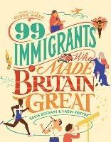 99 Immigrants Who Made Britain Great: Inspirational Individuals Who Shaped the UK - Louis Stewart,Naomi Kenyon - cover