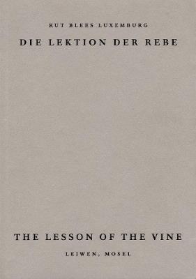 The Lesson of the Vine: Die Lektion der Rebe, Leiwen Mosel - Rut Luxemburg - cover