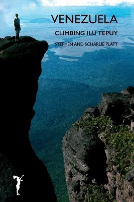 Venezuela: Climbing Ilu Tepuy - Stephen Platt - cover