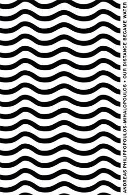 Our Distance Became Water - Andreas Philippopoulos-Mihalopoulos - cover