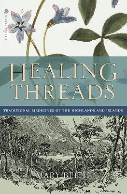 Healing Threads: Traditional Medicines of the Highlands and Islands - Mary Beith - cover