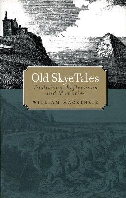 Old Skye Tales: Traditions, Reflections and Memories - William Mackenzie - cover