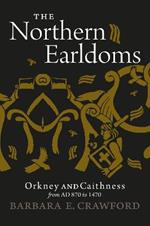 The Northern Earldoms: Orkney and Caithness from AD 870 to 1470