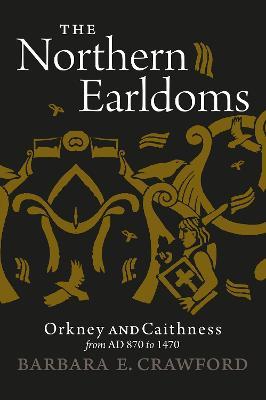The Northern Earldoms: Orkney and Caithness from AD 870 to 1470 - Barbara E. Crawford - cover