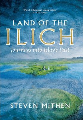 Land of the Ilich: Journey's into Islay's Past - Steven Mithen - cover