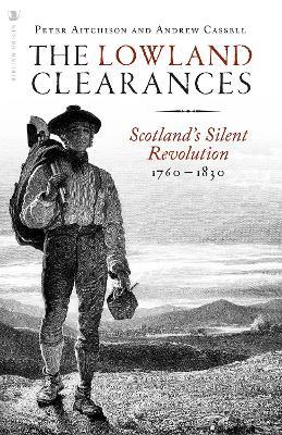 The Lowland Clearances: Scotland's Silent Revolution 1760 - 1830 - Peter Aitchison,Andrew Cassell - cover
