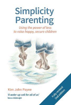 Simplicity Parenting: Using the power of less to raise happy, secure children - Kim John Payne - cover