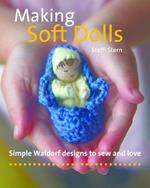 Making Soft Dolls: Simple Waldorf designs to sew and love