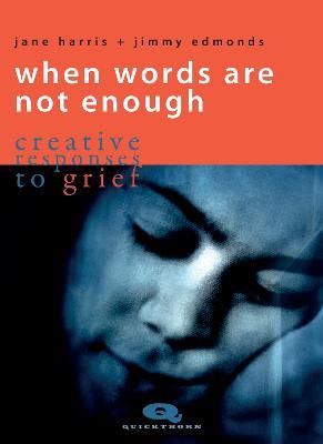 When Words are not Enough: Creative Responses to Grief - Jane Harris - cover